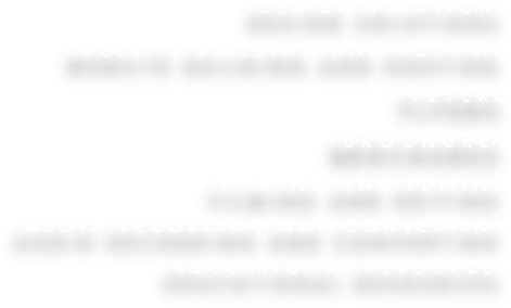 DESIGN SOLUTIONS

WEBSITE BUILDING AND HOSTING 

flyers

brochures

FILMING AND EDITING

AUDIO RECORDING AND CONVERTING

EDUCATIONAL RESOURCES
